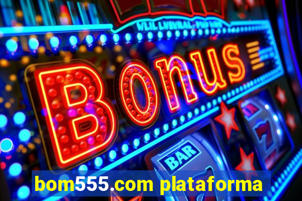 bom555.com plataforma